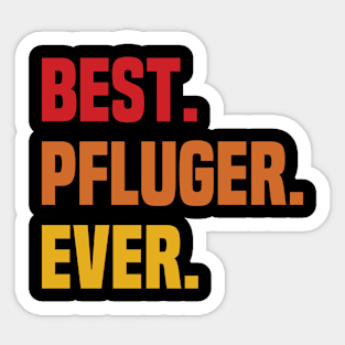 BEST PFLUGER EVER ,PFLUGER NAME Sticker